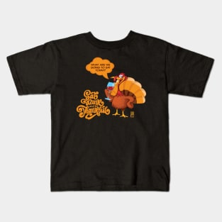 Eat, Drink and be Thankful - Happy Thanksgiving Day - funny turkey Kids T-Shirt
